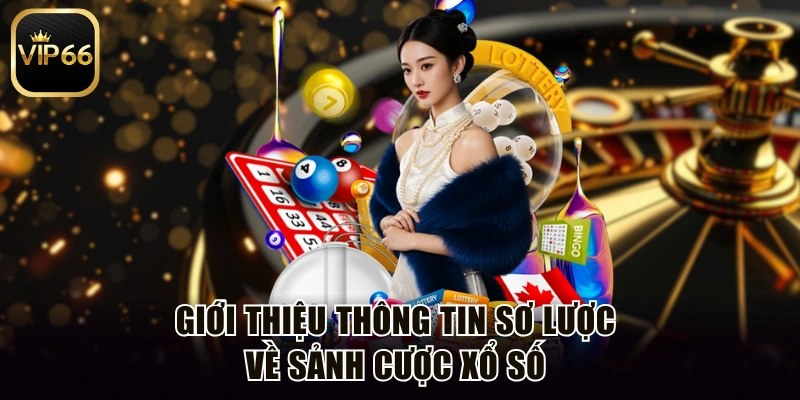 Giới thiệu thông tin sơ lược về sảnh cược xổ số 